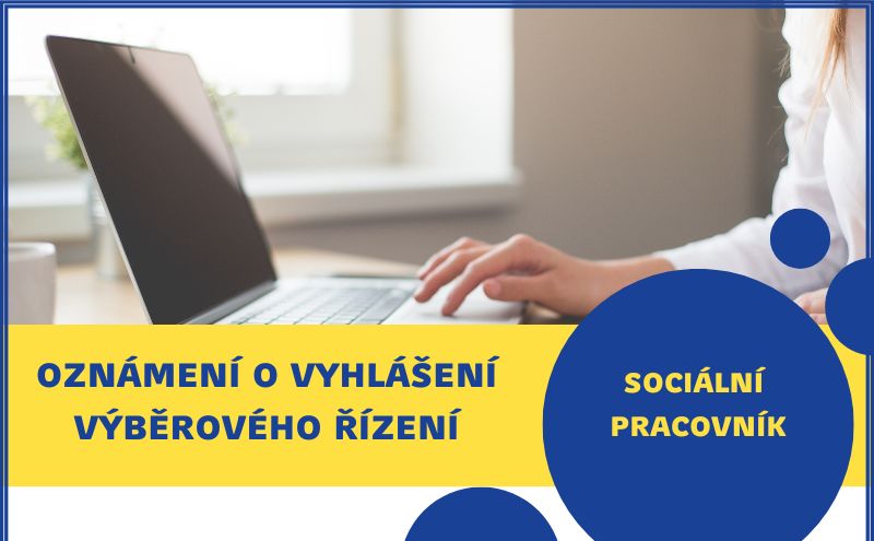 Oznámení o vyhlášení výběrového řízení na obsazení pracovního místa sociální pracovník